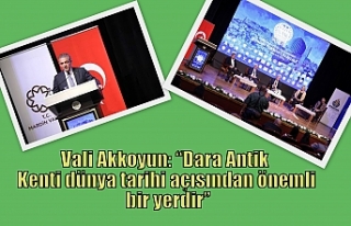 Vali Akkoyun: “Dara Antik Kenti dünya tarihi açısından...