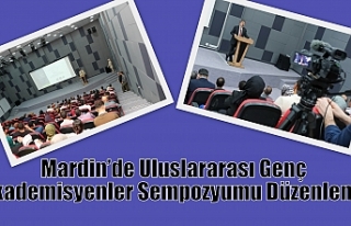 Mardin’de Uluslararası Genç Akademisyenler Sempozyumu...