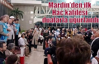 Mardin’den ilk Hac kafilesi dualarla uğurlandı