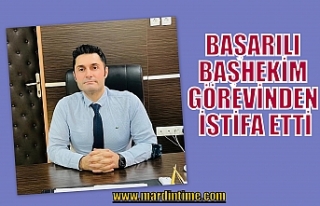 BAŞARILI BAŞHEKİM GÖREVİNDEN İSTİFA ETTİ