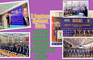 İl Başkanı Mehmet Uncu, “Geleceğe Daha Emin...