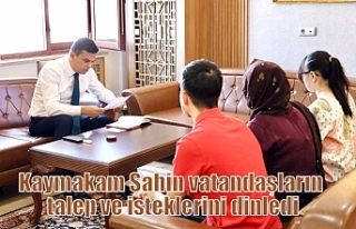 Kaymakam Şahin vatandaşların talep ve isteklerini...
