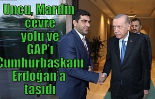 Uncu, Mardin çevre yolu ve GAP’ı Cumhurbaşkanı...