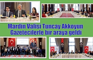 Mardin Valisi Tuncay Akkoyun Gazetecilerle bir araya...