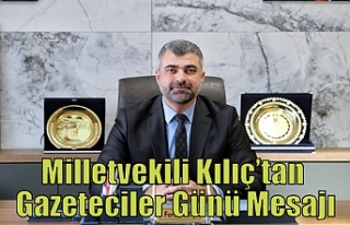 Milletvekili Kılıç’tan Gazeteciler Günü Mesajı