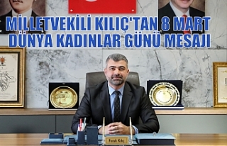 MİLLETVEKİLİ KILIÇ'TAN 8 MART DÜNYA KADINLAR...