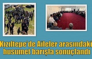 Kızıltepe’de Aileler arasındaki husumet barışla...