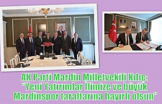 AK Parti Mardin Milletvekili Kılıç: Yeni Yatırımlar...