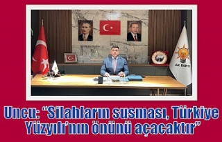 Uncu: “Silahların susması, Türkiye Yüzyılı’nın...