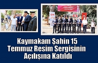 Kaymakam Şahin 15 Temmuz Resim Sergisinin Açılışına...