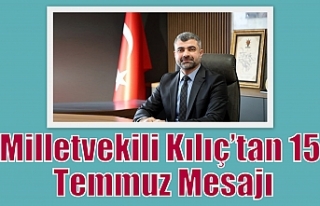 Milletvekili Kılıç’tan 15 Temmuz Mesajı