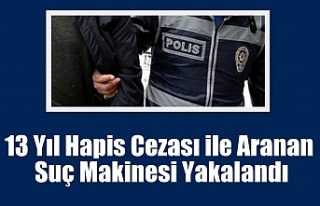 13 Yıl Hapis Cezası ile Aranan Suç Makinesi Yakalandı