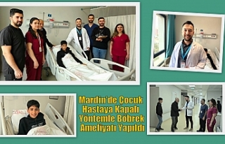 Mardin’de Çocuk Hastaya Kapalı Yöntemle Böbrek...