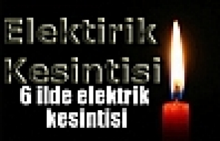 6 ilde elektrik kesintisi olacak