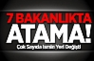 7 Bakanlıkta Atama!