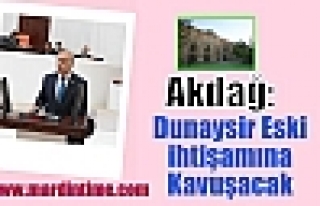 Akdağ: Dunaysir Eski ihtişamına Kavuşacak