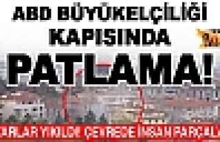 Ankara'da ABD Büyükelçiliği'nde şiddetli patlama!...