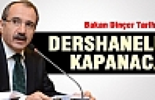 BAKAN DİNÇER: DERSHANELER KAPANACAK