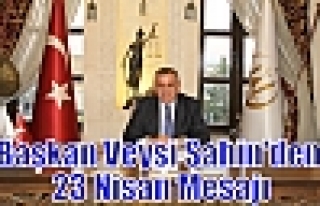 Başkan Veysi Şahin'den 23 Nisan Mesajı