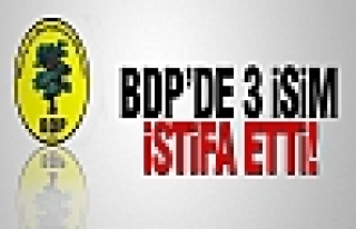 BDP'den 3 kişi istifa etti!