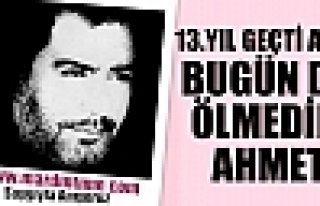 BUGÜN DE ÖLMEDİN AHMET