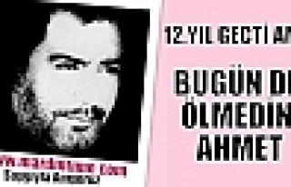 BUGÜN DE ÖLMEDİN AHMET