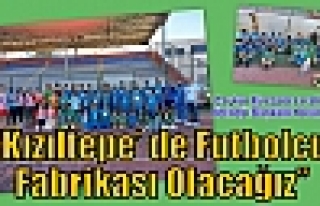 Çınar;“Kızıltepe’ de Futbolcu Fabrikası Olacağız”