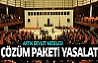 Çözüm Paketi yasalaştı!