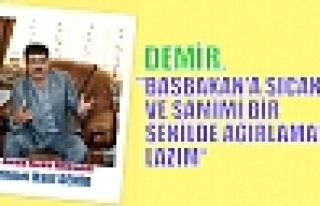 DEMİR, HALKTAN BAŞBAKAN'A SICAK VE SAMİMİ BİR...