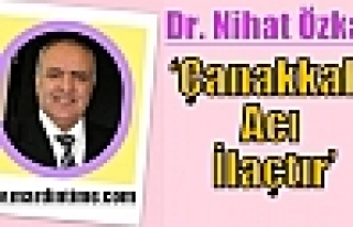 Dr. Nihat Özkan, ‘Çanakkale Acı İlaçtır’