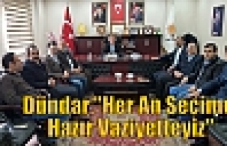 Dündar,“Her An Seçime Hazır Vaziyetteyiz“