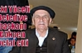 Eski Yüceli Belediye başkanı Gökçen vefat etti