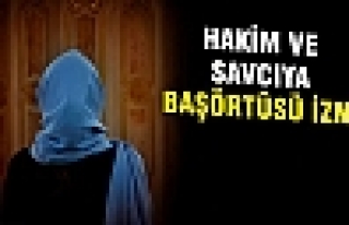 Hakim ve savcıya başörtüsü izni çıktı