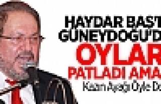 Haydar Baş'ın Güneydoğu'da Oyları Patladı