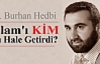 İslamı Kim Bu Hale Getirdi?