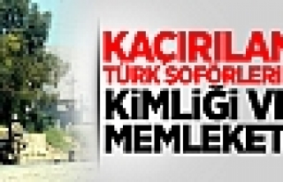 İşte Kaçırılan Türk Şoförlerin Kimlikleri!