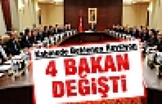 KABİNEDE 4 BAKAN DEĞİŞTİ