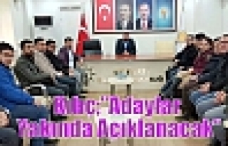 Kılıç;”Adaylar Yakında Açıklanacak”