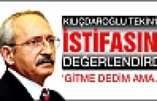 KILIÇDAROĞLUL,TEKİN'İN İSTİFASINI DEĞERLENDİRDİ...