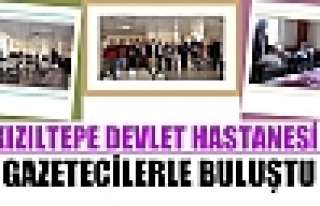 KIZILTEPE DEVLET HASTANESİ GAZETECİLERLE BULUŞTU