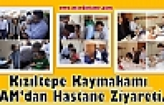 Kızıltepe KaymakamI ÇAM’dan Hastane Ziyareti....