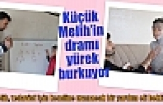 Küçük Melih’in dramı yürek burkuyor