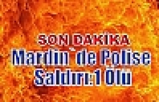 Mardin`de Polise Saldırı:1 Ölü