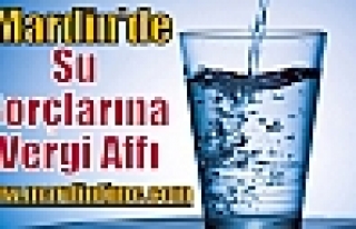 Mardin'de Su Borçlarına Vergi Affı
