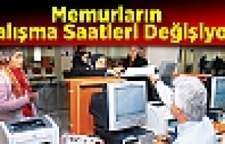 Memurların Çalışma Saatleri Değişiyor