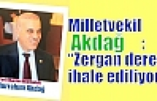 Milletvekil Akdağ; Zergan deresi ihale ediliyor