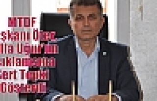 MTDF Başkanı Öter, Atilla Uğur’un Açıklamsına...