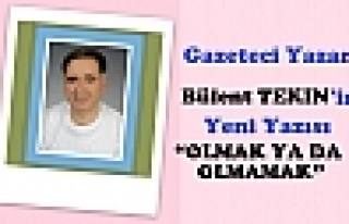 OLMAK YA DA OLMAMAK