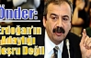 Önder: Erdoğan’ın adaylığı meşru değil