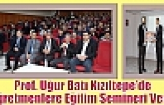 Prof. Batı Kızıltepe’de Eğitimcilere Seminer...